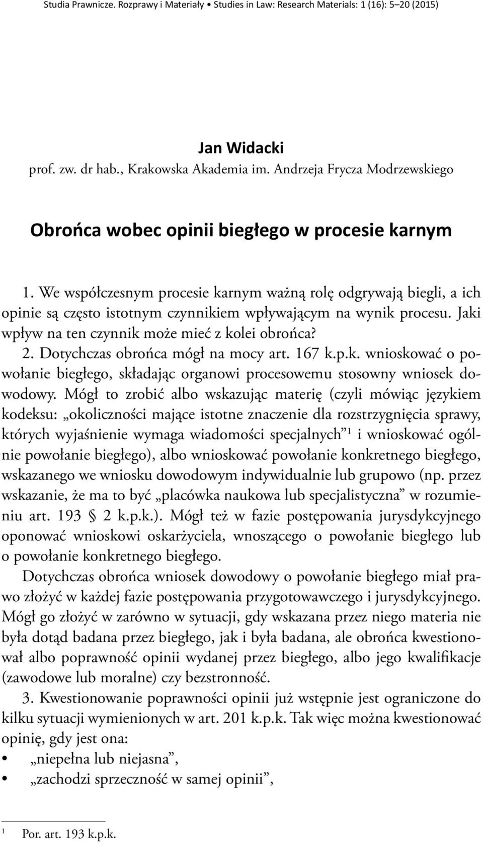 We współczesnym procesie karnym ważną rolę odgrywają biegli, a ich opinie są często istotnym czynnikiem wpływającym na wynik procesu. Jaki wpływ na ten czynnik może mieć z kolei obrońca? 2.