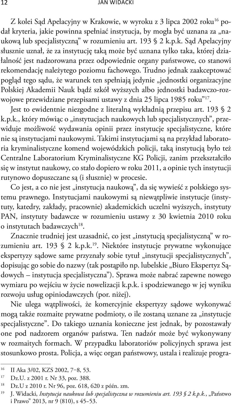 p.k. Sąd Apelacyjny słusznie uznał, że za instytucję taką może być uznana tylko taka, której działalność jest nadzorowana przez odpowiednie organy państwowe, co stanowi rekomendację należytego