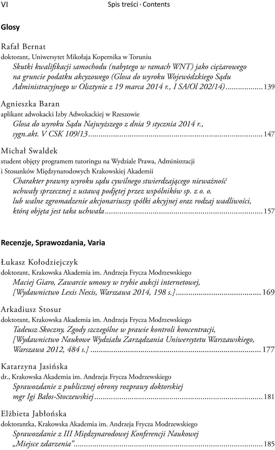 ..139 Agnieszka Baran aplikant adwokacki Izby Adwokackiej w Rzeszowie Glosa do wyroku Sądu Najwyższego z dnia 9 stycznia 2014 r., sygn.akt. V CSK 109/13.