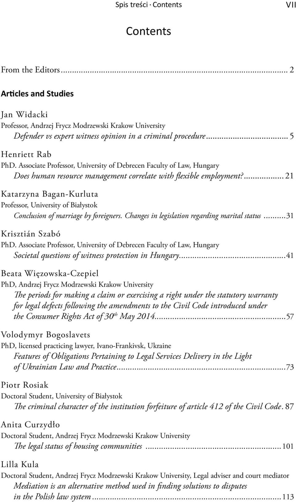 ... 21 Katarzyna Bagan-Kurluta Professor, University of Białystok Conclusion of marriage by foreigners. Changes in legislation regarding marital status...31 Krisztián Szabó PhD.