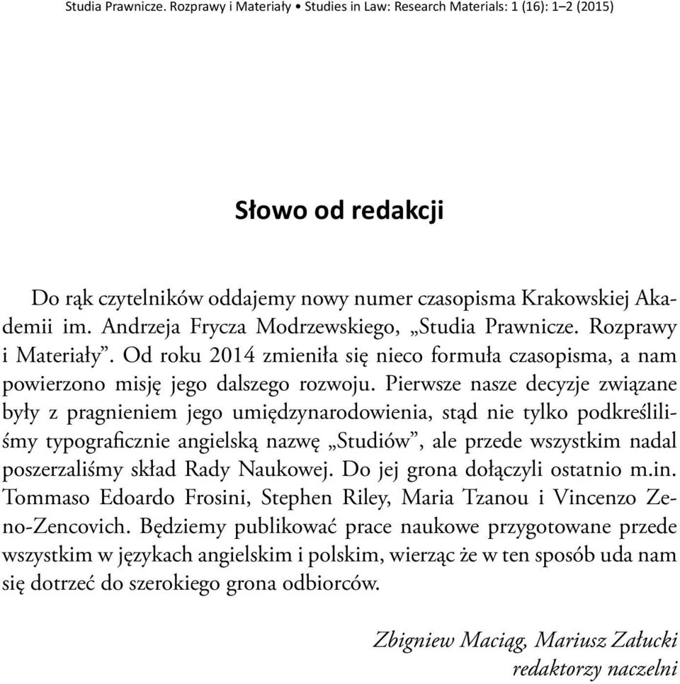Pierwsze nasze decyzje związane były z pragnieniem jego umiędzynarodowienia, stąd nie tylko podkreśliliśmy typograficznie angielską nazwę Studiów, ale przede wszystkim nadal poszerzaliśmy skład Rady