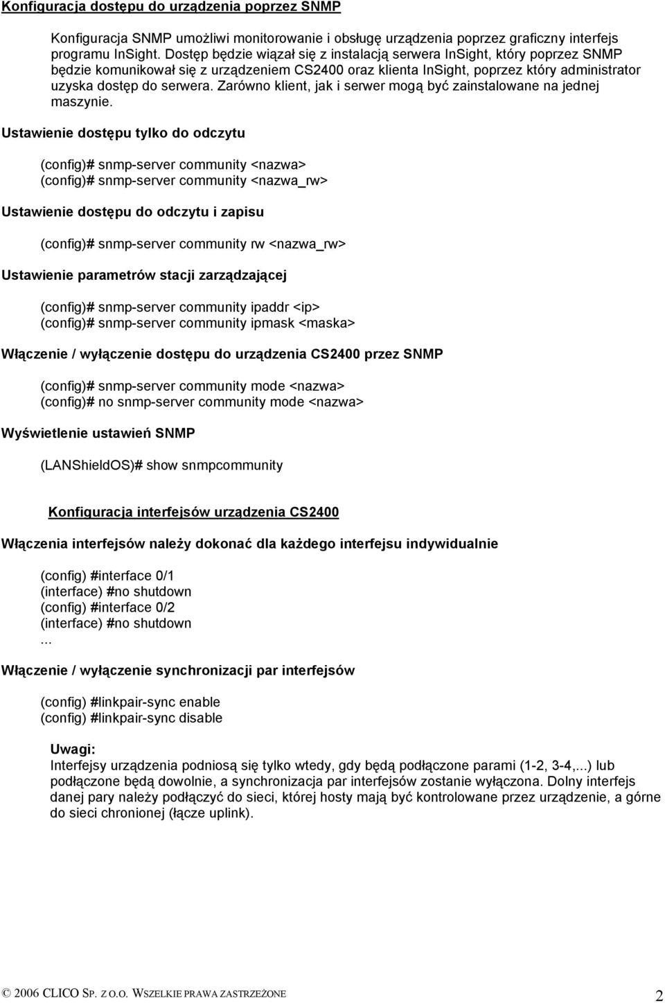 Zarówno klient, jak i serwer mogą być zainstalowane na jednej maszynie.