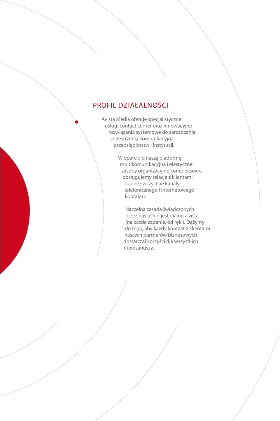 W oparciu o naszą platformę multikomunikacyjną i elastyczne zasoby organizacyjne kompleksowo obsługujemy relacje z klientami poprzez wszystkie kanały