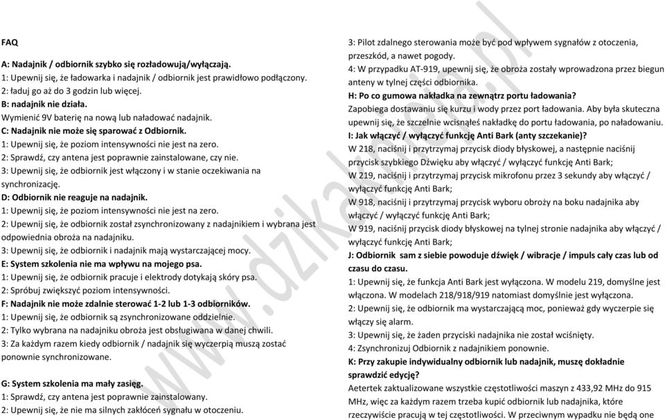2: Sprawdź, czy antena jest poprawnie zainstalowane, czy nie. 3: Upewnij się, że odbiornik jest włączony i w stanie oczekiwania na synchronizację. D: Odbiornik nie reaguje na nadajnik.