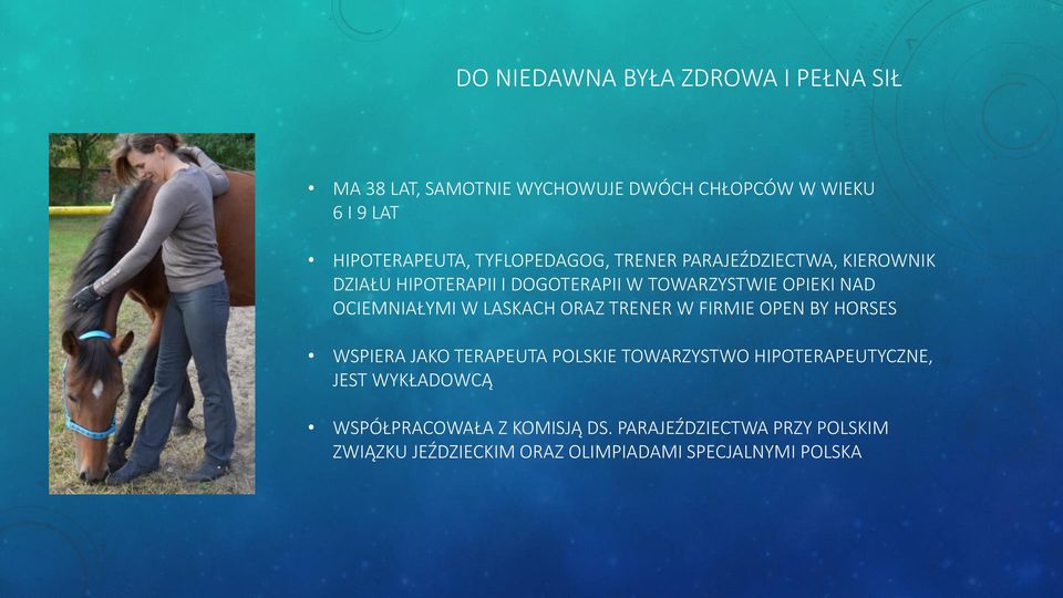 OCIEMNIAŁYMI W LASKACH ORAZ TRENER W FIRMIE OPEN BY HORSES WSPIERA JAKO TERAPEUTA POLSKIE TOWARZYSTWO