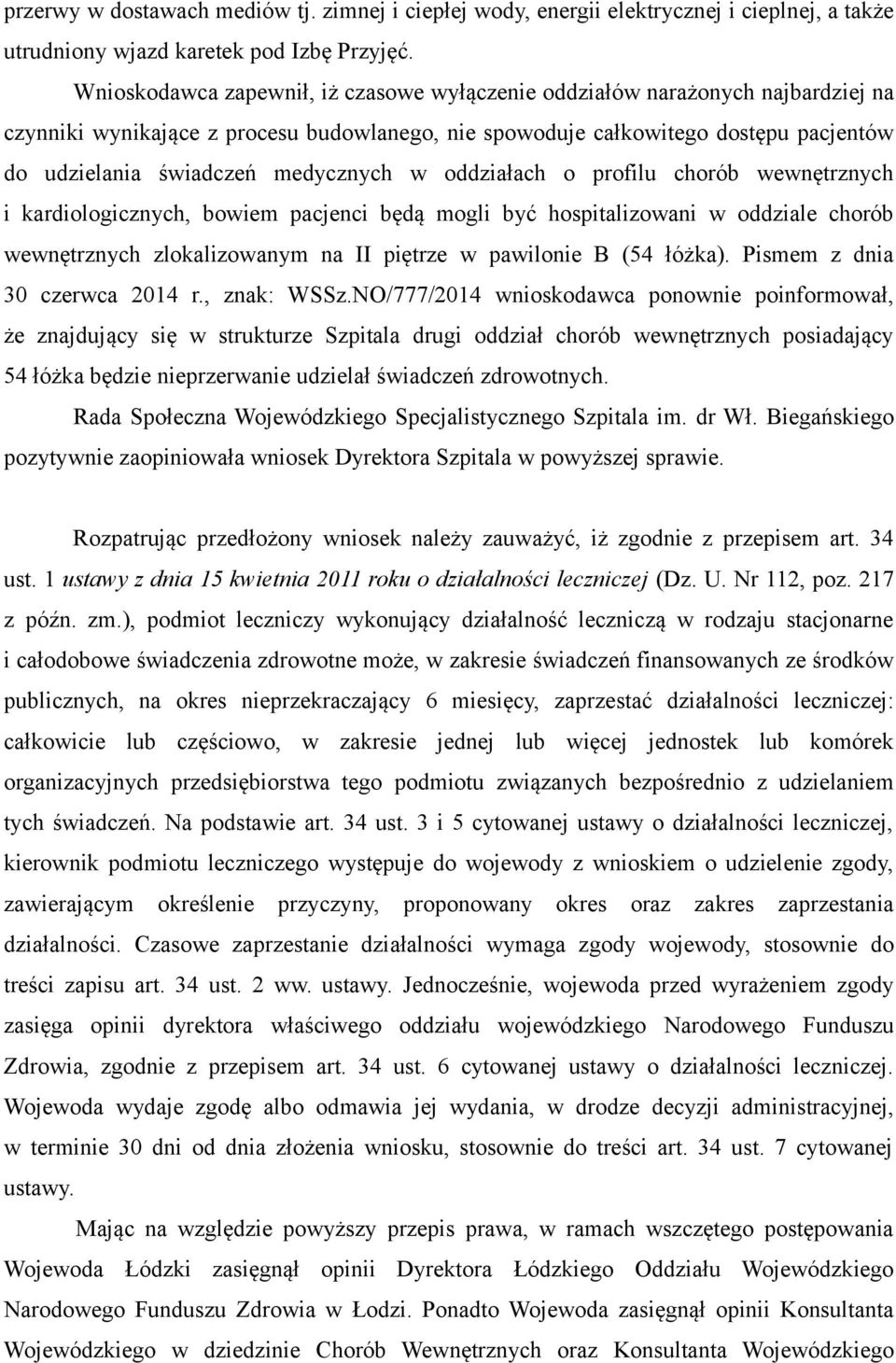 medycznych w oddziałach o profilu chorób wewnętrznych i kardiologicznych, bowiem pacjenci będą mogli być hospitalizowani w oddziale chorób wewnętrznych zlokalizowanym na II piętrze w pawilonie B (54