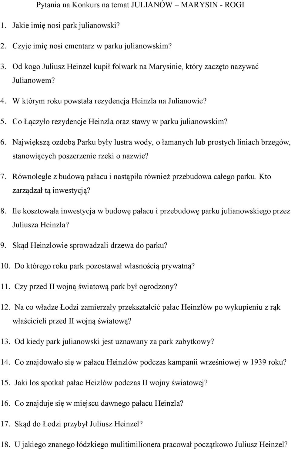 Co Łączyło rezydencje Heinzla oraz stawy w parku julianowskim? 6. Największą ozdobą Parku były lustra wody, o łamanych lub prostych liniach brzegów, stanowiących poszerzenie rzeki o nazwie? 7.