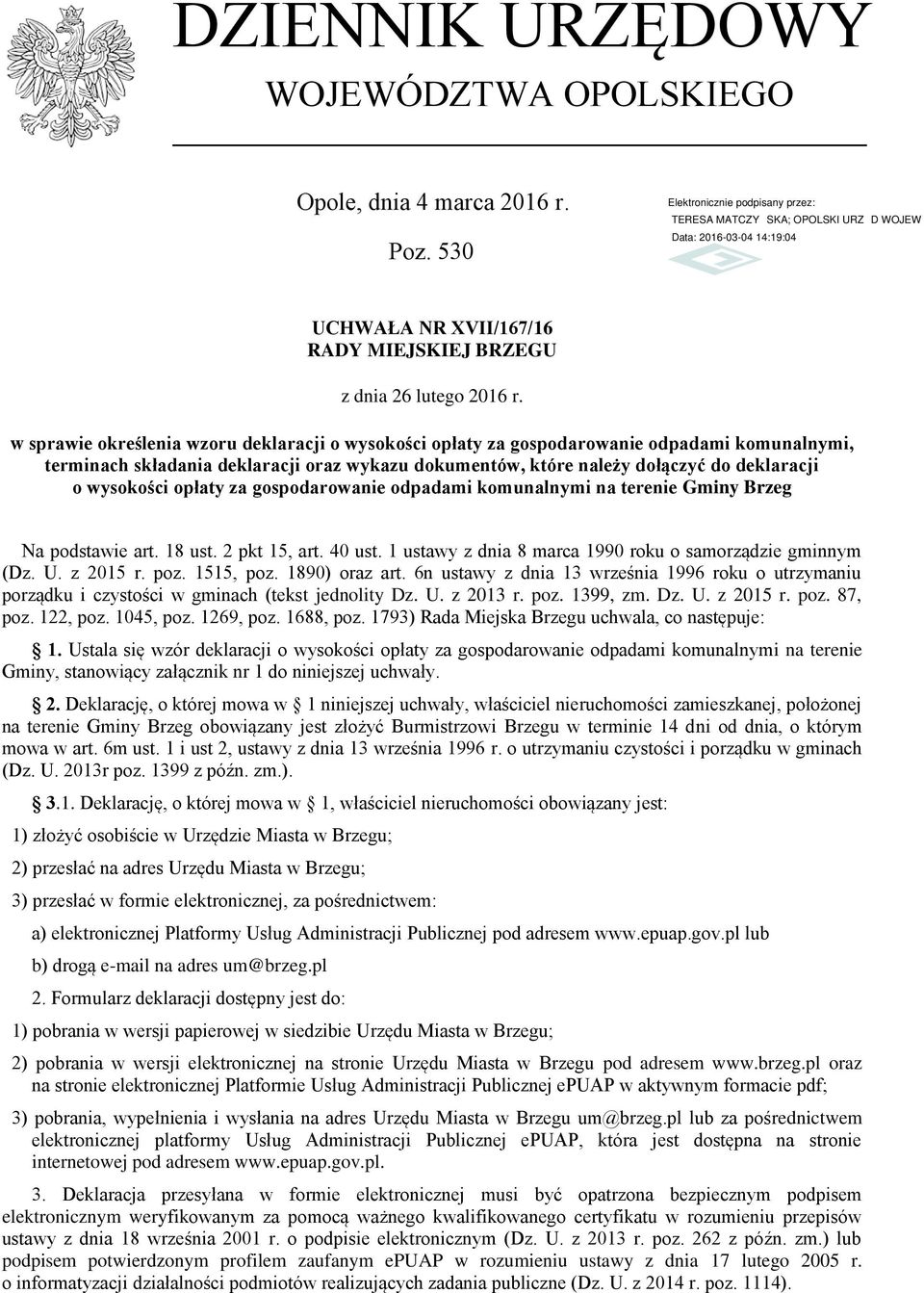 opłaty za gospodarowanie odpadami komunalnymi na terenie Gminy Brzeg Na podstawie art. 18 ust. 2 pkt 15, art. 40 ust. 1 ustawy z dnia 8 marca 1990 roku o samorządzie gminnym (Dz. U. z 2015 r. poz.