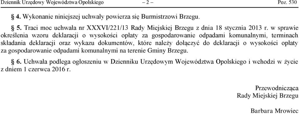 należy dołączyć do deklaracji o wysokości opłaty za gospodarowanie odpadami komunalnymi na terenie Gminy Brzegu. 6.