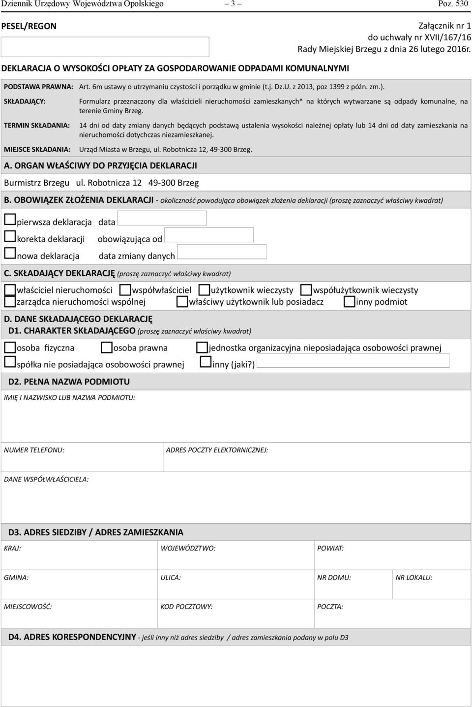 Dz.U. z 2013, poz 1399 z późn. zm.). Formularz przeznaczony dla właścicieli nieruchomości zamieszkanych* na których wytwarzane są odpady komunalne, na terenie Gminy Brzeg.