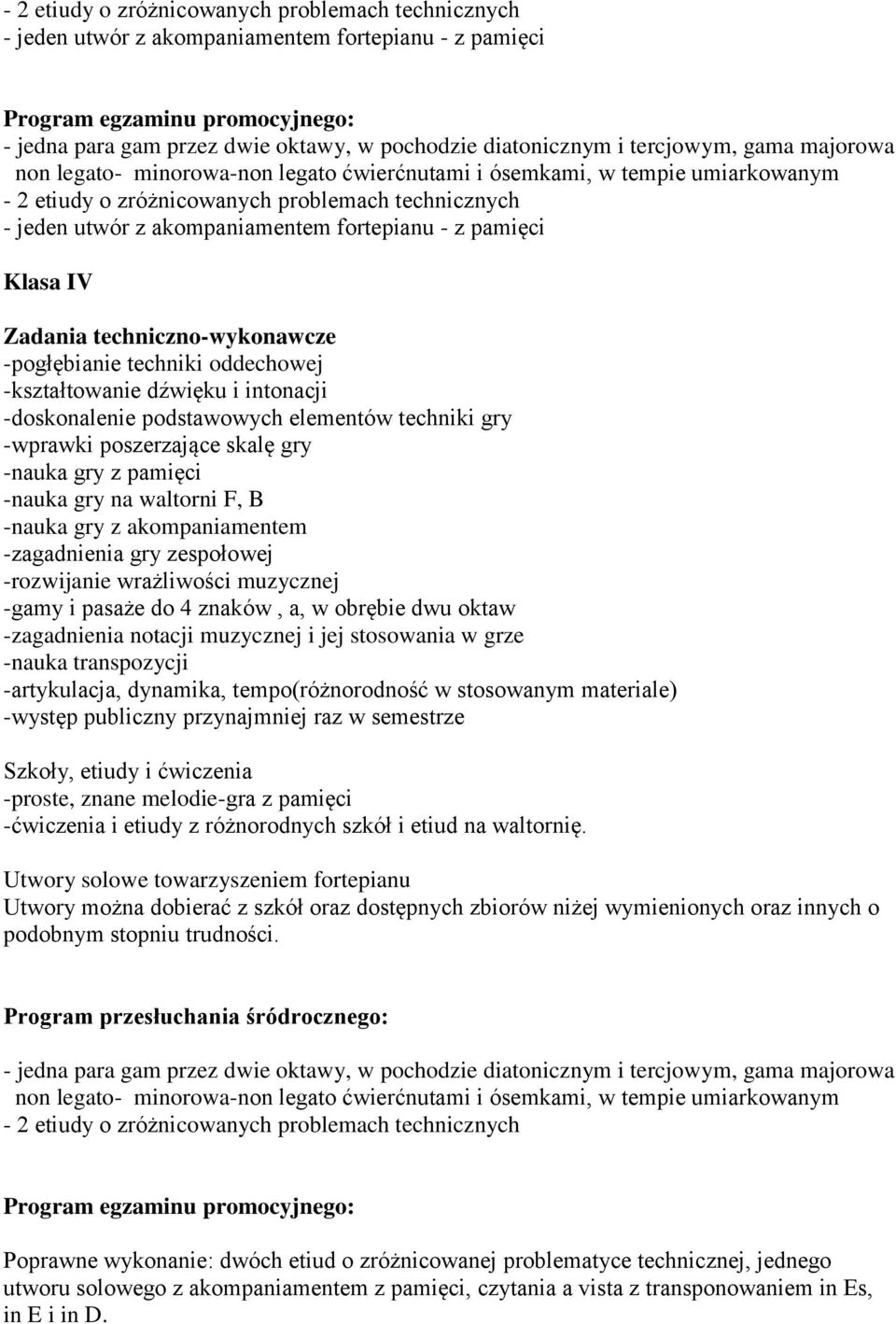 -rozwijanie wrażliwości muzycznej -gamy i pasaże do 4 znaków, a, w obrębie dwu oktaw -nauka transpozycji -artykulacja, dynamika, tempo(różnorodność w stosowanym materiale) -ćwiczenia i etiudy z