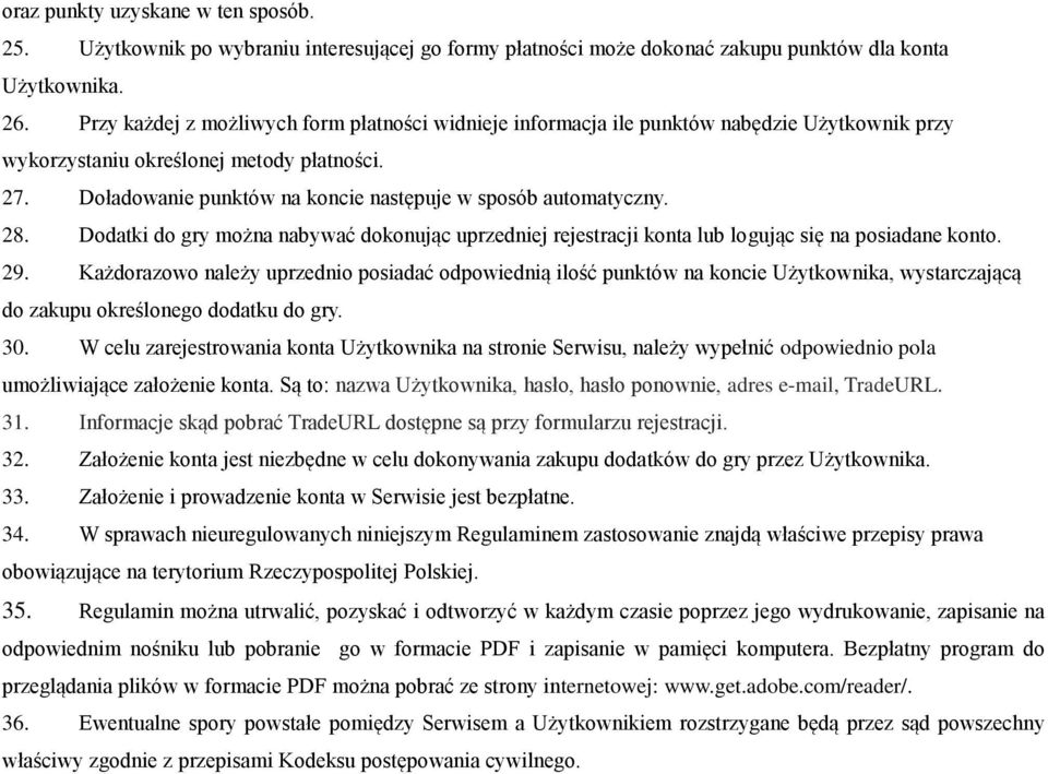 Doładowanie punktów na koncie następuje w sposób automatyczny. 28. Dodatki do gry można nabywać dokonując uprzedniej rejestracji konta lub logując się na posiadane konto. 29.