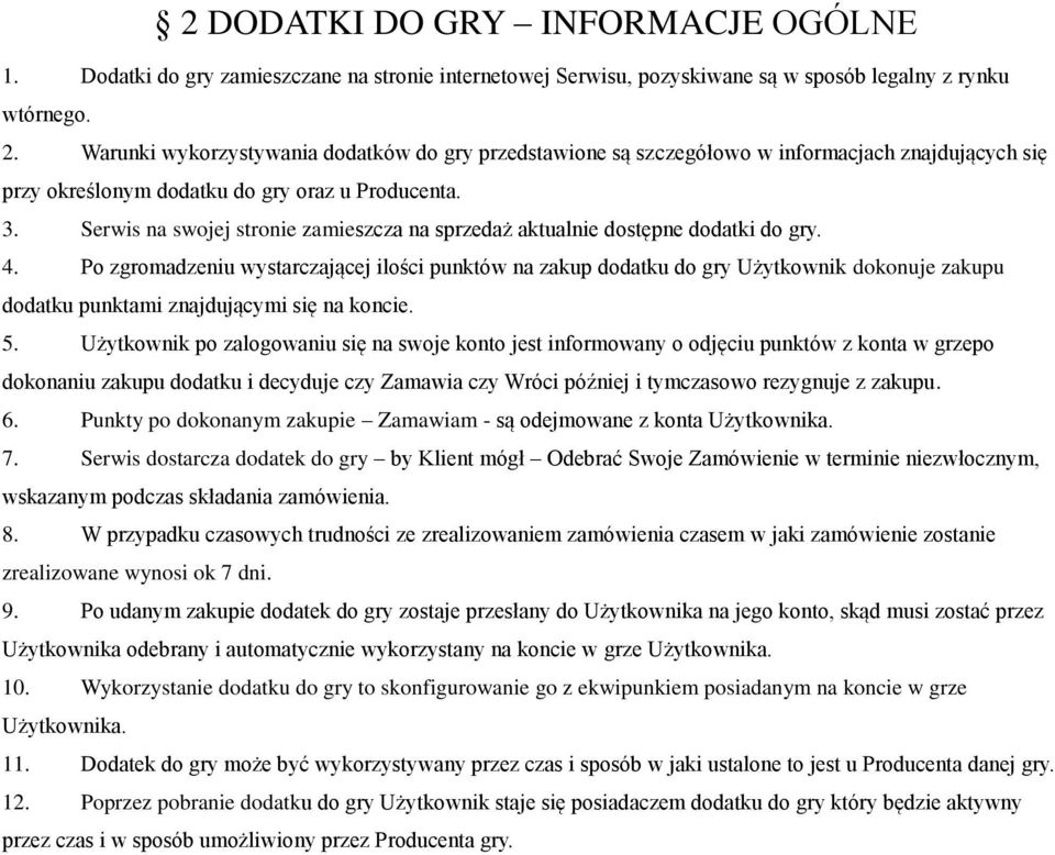 Serwis na swojej stronie zamieszcza na sprzedaż aktualnie dostępne dodatki do gry. 4.