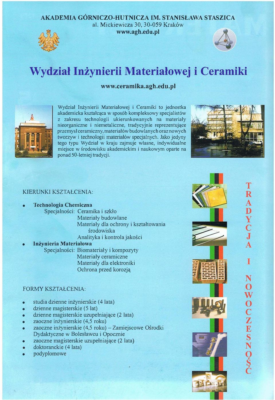 pl Wydział Inżynierii Materiałwej i Ceramiki t jednstka akademicka kształcąca w spsób kmplekswy specjalistów z zakresu technlgii ukierunkwanych na materiały nierganiczne i niemetaliczne, tradycyjnie