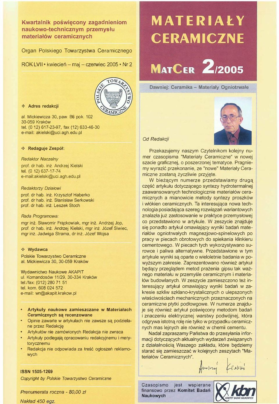 Redaguje Zespół: Redaktr Naczelny prf. dr hab. inż. Andrzej Kielski tel. (O 12) 637-17-74 e-mail:akielski@uci.agh.edu.pl Redaktrzy Działwi prf. dr hab. inż. Krzysztf Haberk prf. dr hab. inż. Stanisław Serkawski prf.