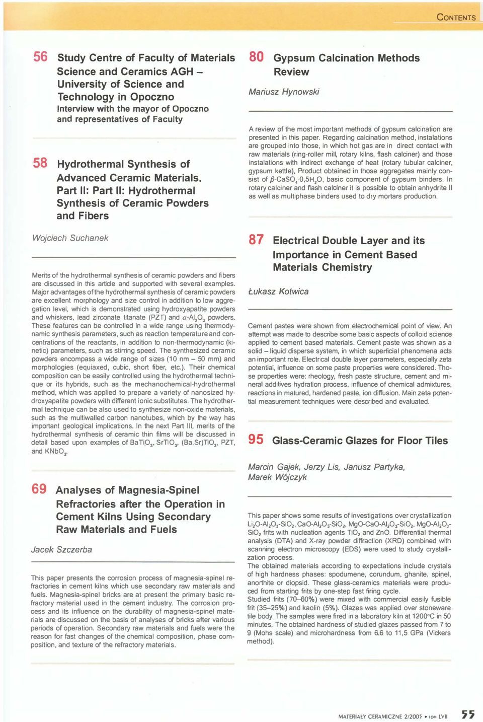 Part 11: Part 11: Hydrthermal Synthesis f Ceramie Pwders and Fibers 80 Gypsum Calcinatin Methds Review Mariusz Hynwski A review f the mst imprtant methds f gypsum calcinatin a re presented in!