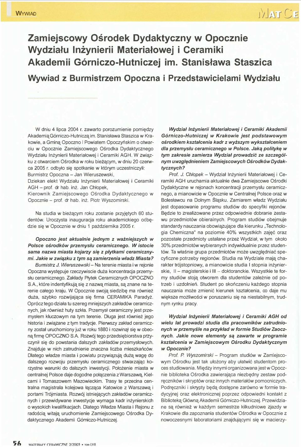 Stanisława Staszica w Krakwie, a Gminą Opczn i Pwiatem Opczyńskim twarciu w Opcznie Zamiejscweg Ośrdka Dydaktyczneg Wydziału Inżynierii Materiałwej i Ceramiki AGH.