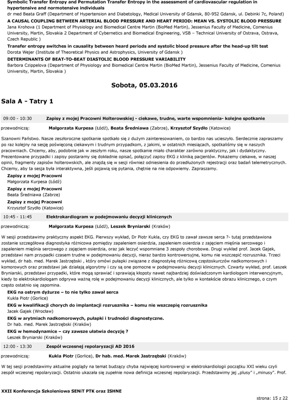 SYSTOLIC BLOOD PRESSURE Jana Krohova (1 Department of Physiology and Biomedical Centre Martin (BioMed Martin), Jessenius Faculty of Medicine, Comenius University, Martin, Slovakia 2 Department of