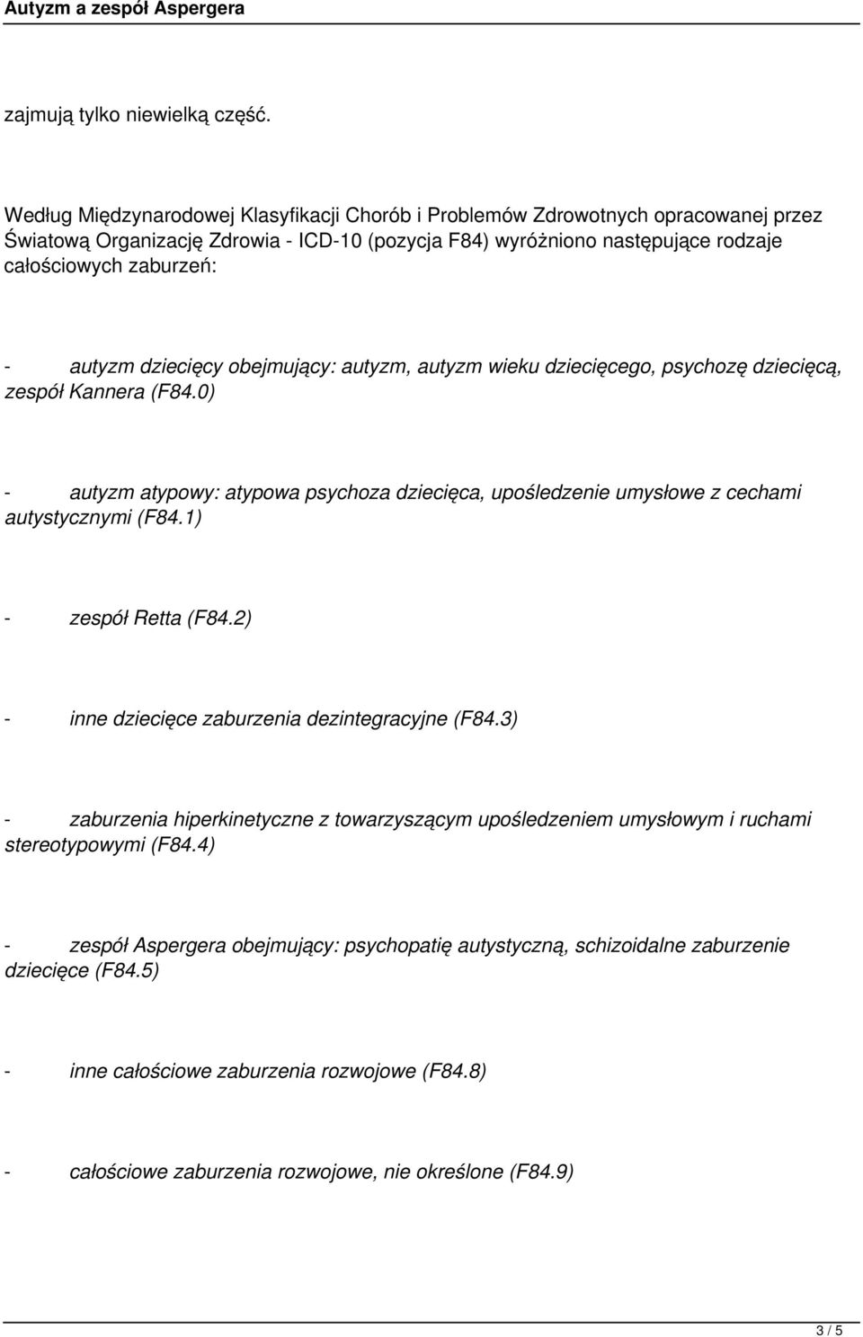 dziecięcy obejmujący: autyzm, autyzm wieku dziecięcego, psychozę dziecięcą, zespół Kannera (F84.0) - autyzm atypowy: atypowa psychoza dziecięca, upośledzenie umysłowe z cechami autystycznymi (F84.