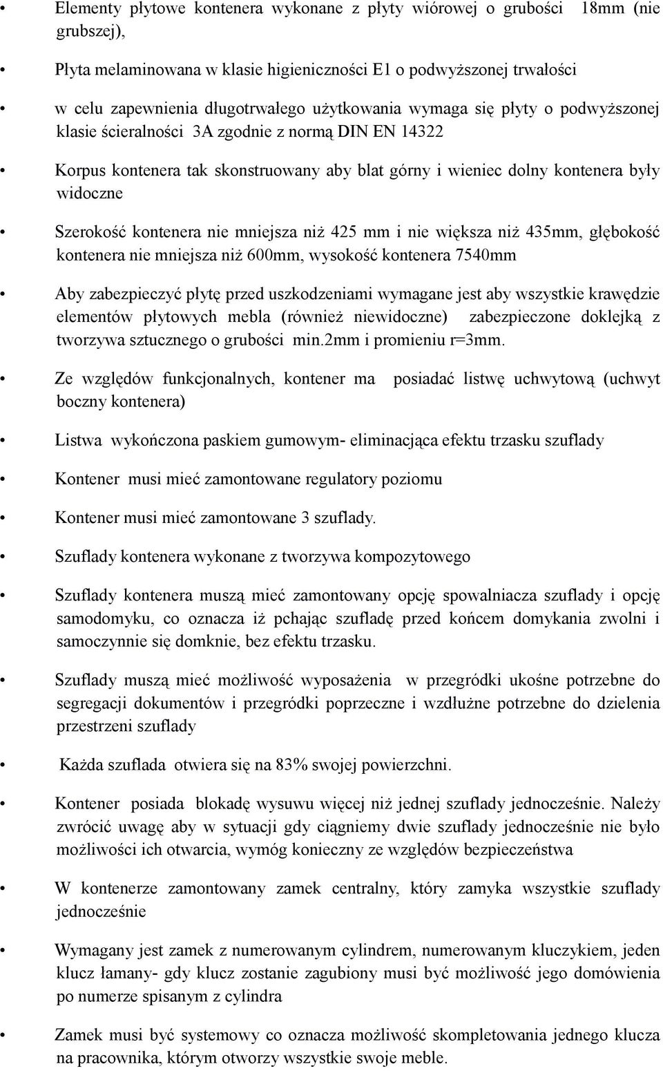 kontenera nie mniejsza niż 425 mm i nie większa niż 435mm, głębokość kontenera nie mniejsza niż 600mm, wysokość kontenera 7540mm Aby zabezpieczyć płytę przed uszkodzeniami wymagane jest aby wszystkie