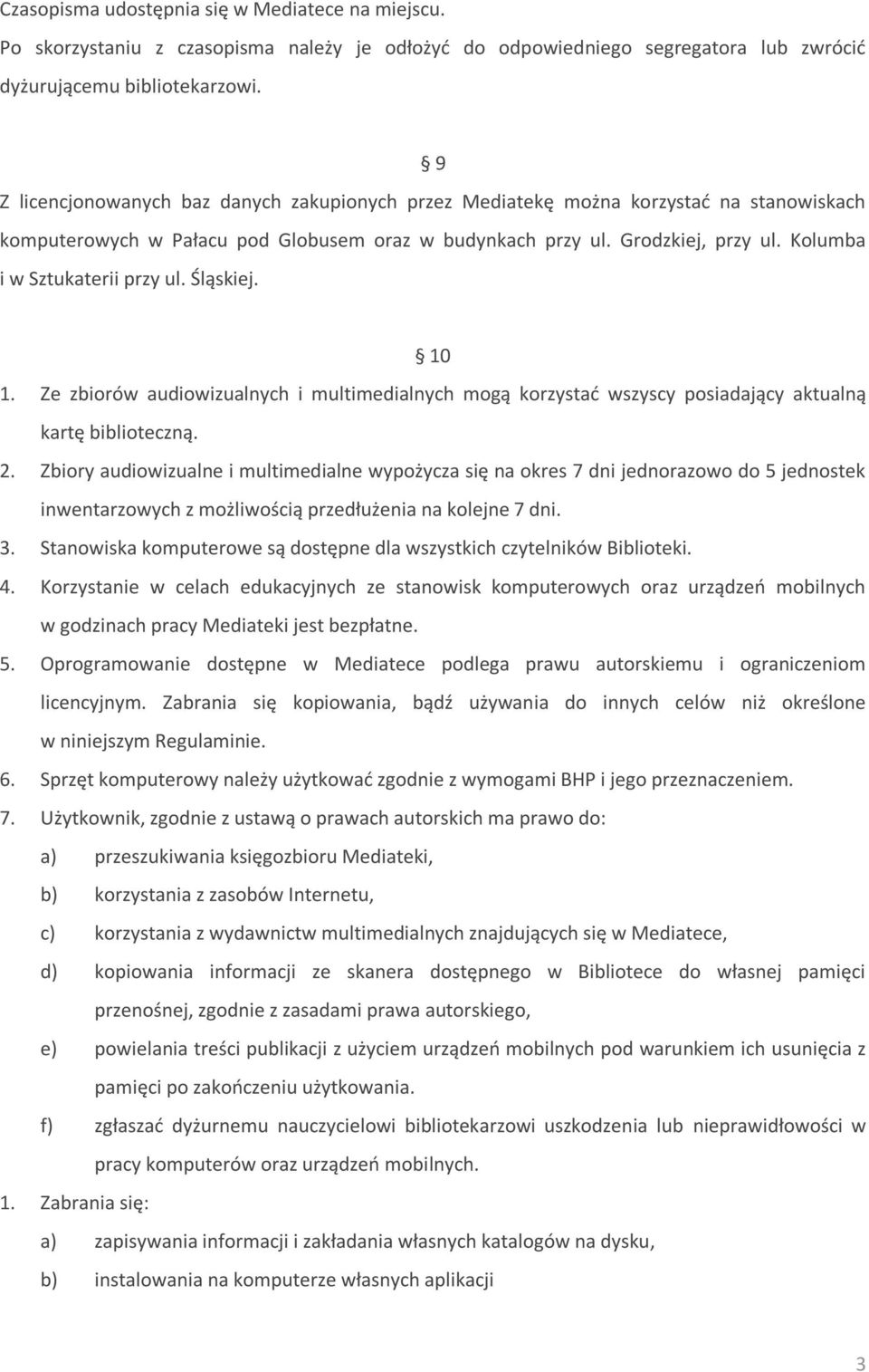 Kolumba i w Sztukaterii przy ul. Śląskiej. 10 1. Ze zbiorów audiowizualnych i multimedialnych mogą korzystać wszyscy posiadający aktualną kartę biblioteczną. 2.