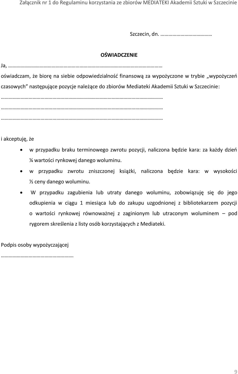 i akceptuję, że w przypadku braku terminowego zwrotu pozycji, naliczona będzie kara: za każdy dzień ¼ wartości rynkowej danego woluminu.