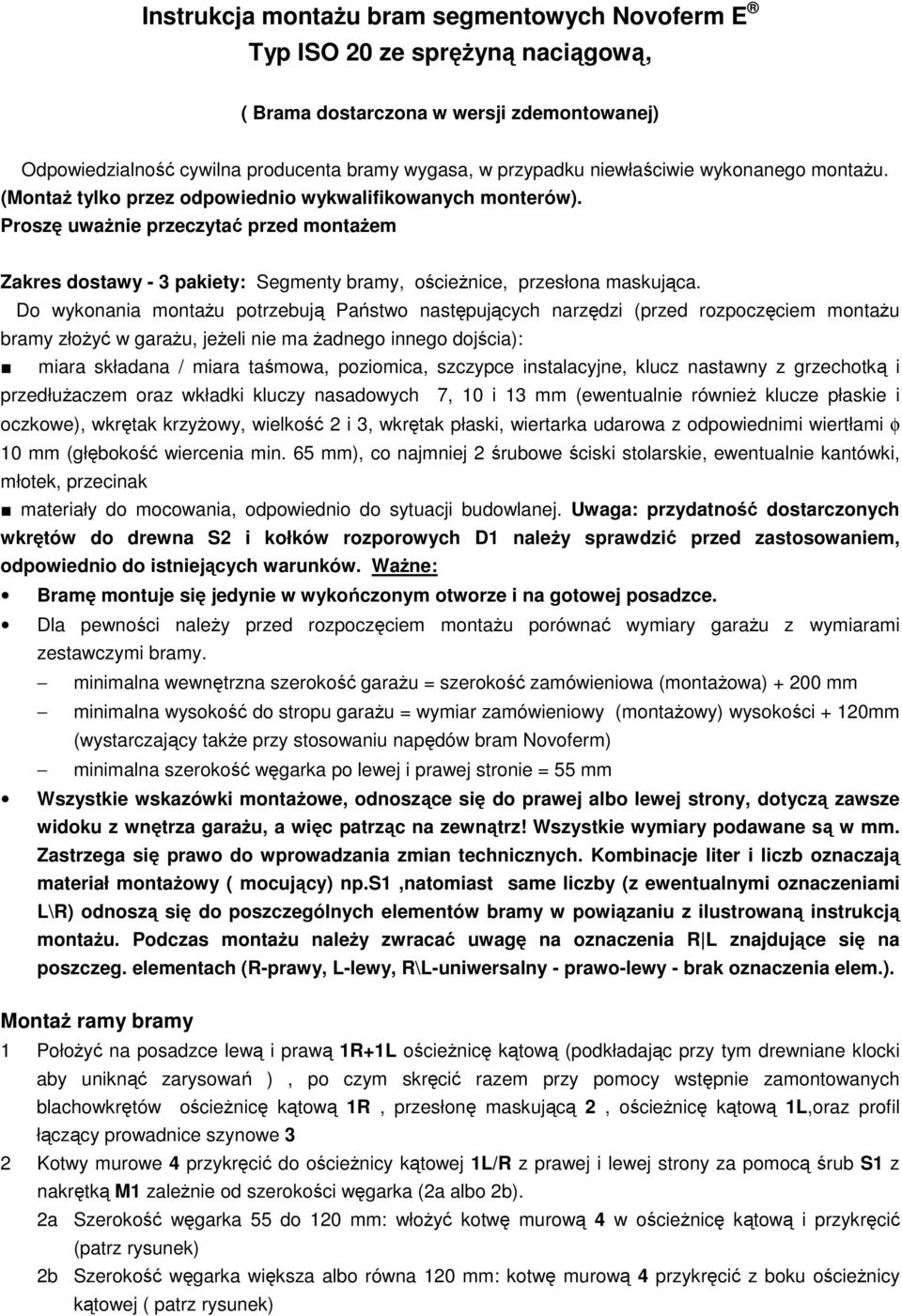 Proszę uważnie przeczytać przed montażem Zakres dostawy - 3 pakiety: Segmenty bramy, ościeżnice, przesłona maskująca.