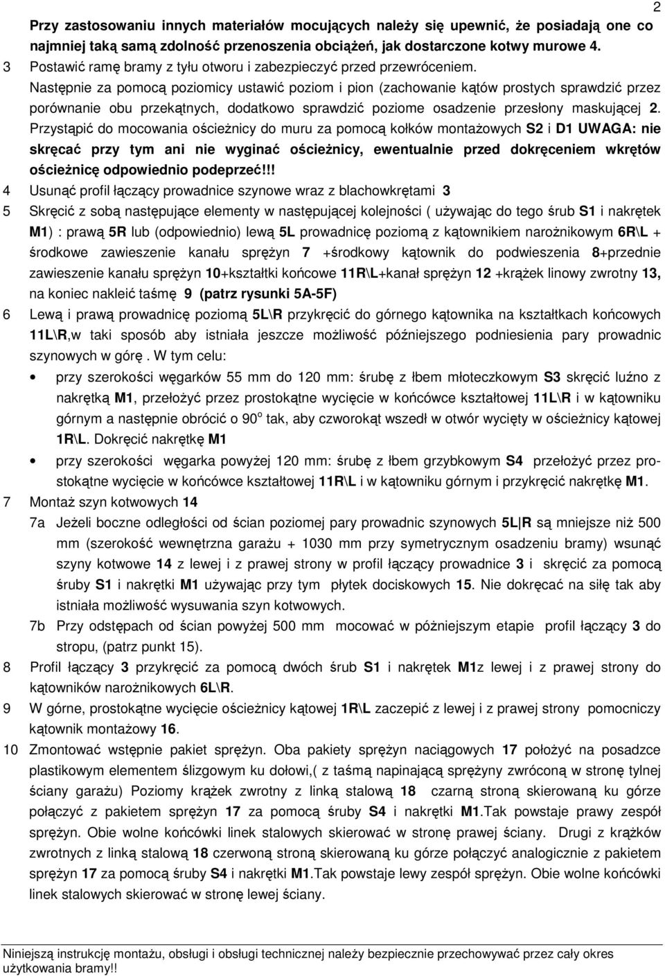 Następnie za pomocą poziomicy ustawić poziom i pion (zachowanie kątów prostych sprawdzić przez porównanie obu przekątnych, dodatkowo sprawdzić poziome osadzenie przesłony maskującej 2.