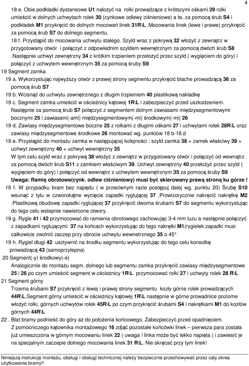 przykręcić do dolnych mocowań linek 31R\L.Mocowania linek (lewe i prawe) przykręcić za pomocą śrub S7 do dolnego segmentu. 18 f. Przystąpić do mocowania uchwytu stałego.