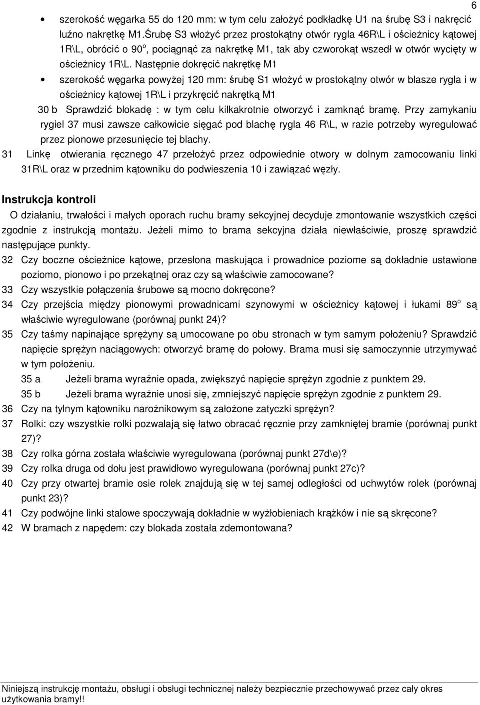 Następnie dokręcić nakrętkę M1 szerokość węgarka powyżej 120 mm: śrubę S1 włożyć w prostokątny otwór w blasze rygla i w ościeżnicy kątowej 1R\L i przykręcić nakrętką M1 30 b Sprawdzić blokadę : w tym