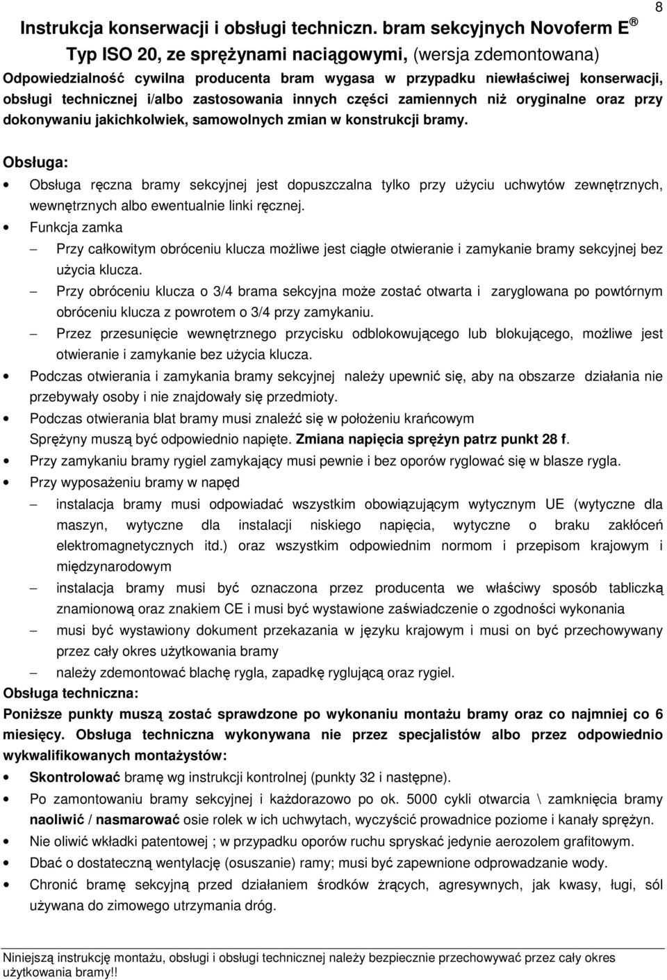 i/albo zastosowania innych części zamiennych niż oryginalne oraz przy dokonywaniu jakichkolwiek, samowolnych zmian w konstrukcji bramy.