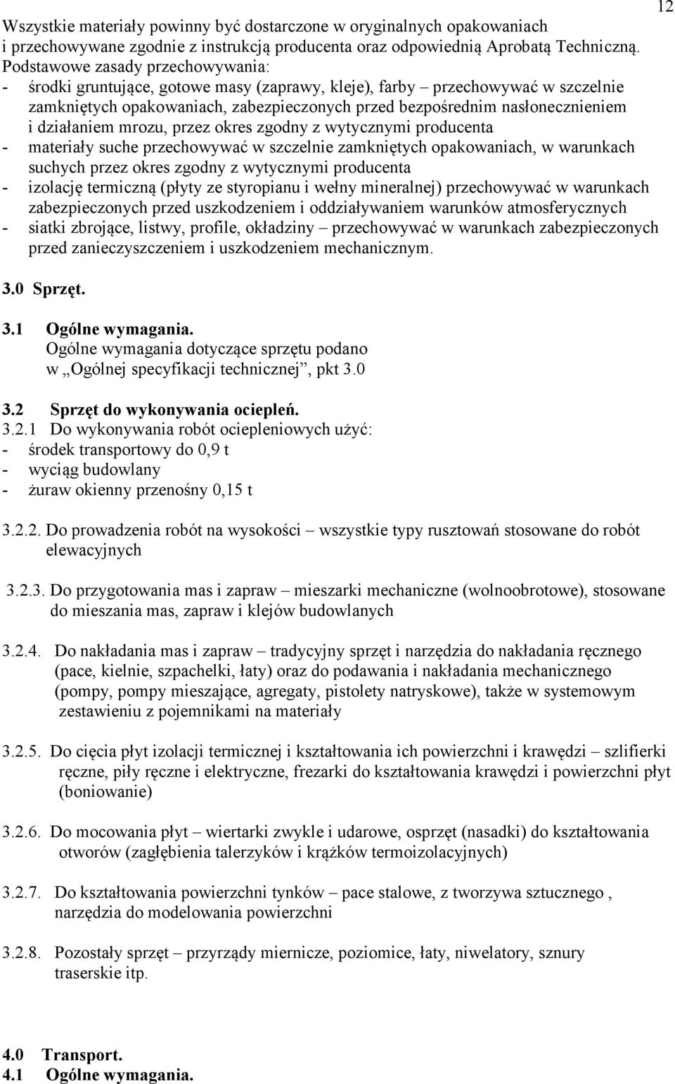 działaniem mrozu, przez okres zgodny z wytycznymi producenta - materiały suche przechowywać w szczelnie zamkniętych opakowaniach, w warunkach suchych przez okres zgodny z wytycznymi producenta -