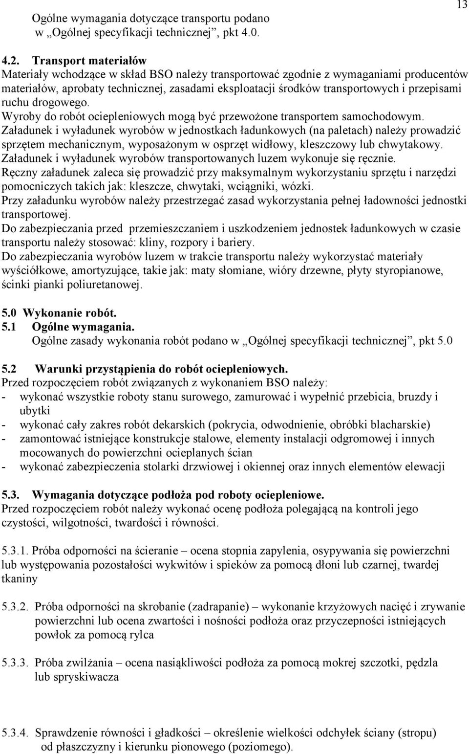 ruchu drogowego. Wyroby do robót ociepleniowych mogą być przewożone transportem samochodowym.