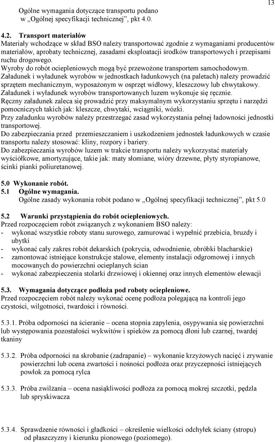 ruchu drogowego. Wyroby do robót ociepleniowych mogą być przewożone transportem samochodowym.