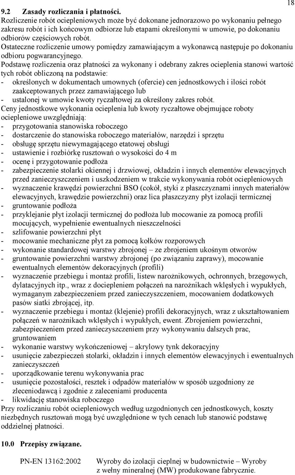 Ostateczne rozliczenie umowy pomiędzy zamawiającym a wykonawcą następuje po dokonaniu odbioru pogwarancyjnego.