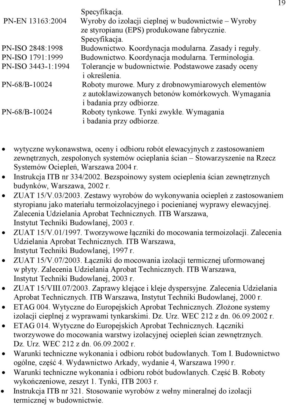 Tolerancje w budownictwie. Podstawowe zasady oceny i określenia. Roboty murowe. Mury z drobnowymiarowych elementów z autoklawizowanych betonów komórkowych. Wymagania i badania przy odbiorze.