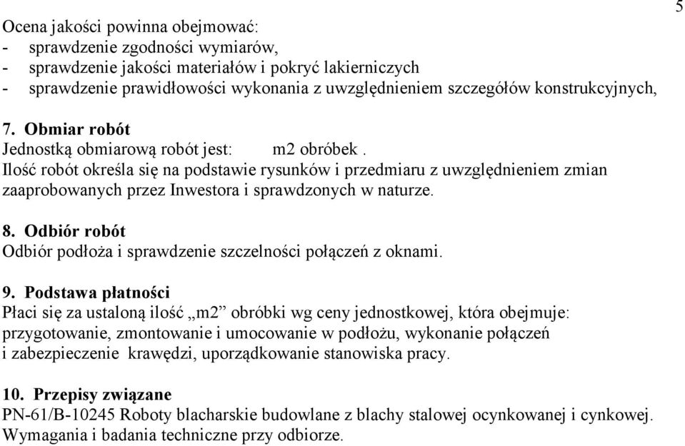 Ilość robót określa się na podstawie rysunków i przedmiaru z uwzględnieniem zmian zaaprobowanych przez Inwestora i sprawdzonych w naturze. 8.