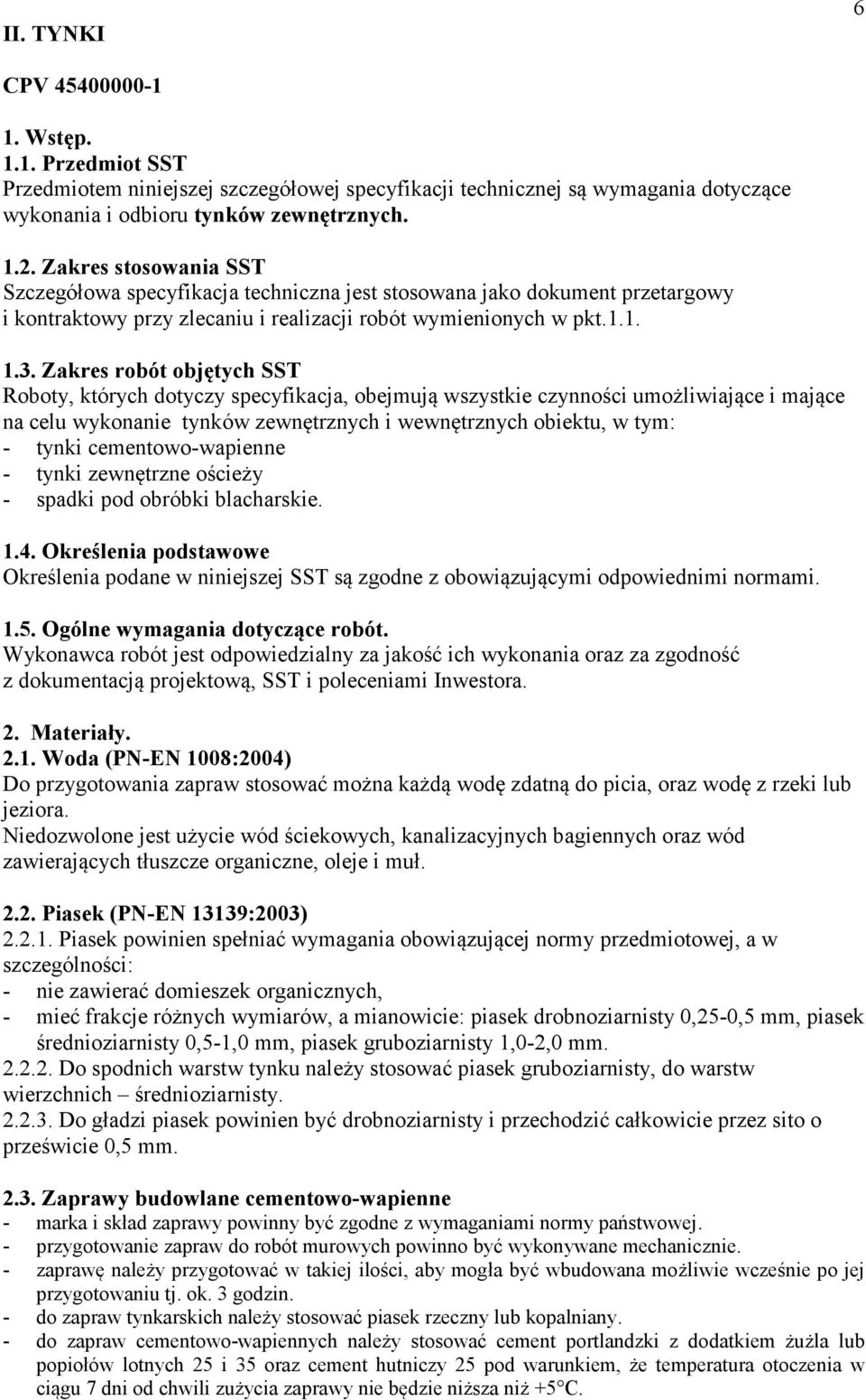 Zakres robót objętych SST Roboty, których dotyczy specyfikacja, obejmują wszystkie czynności umożliwiające i mające na celu wykonanie tynków zewnętrznych i wewnętrznych obiektu, w tym: - tynki