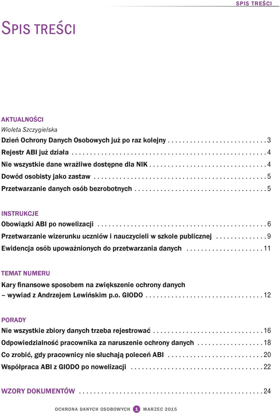 ............................................. 6 Przetwarzanie wizerunku uczniów i nauczycieli w szkole publicznej.............. 9 Ewidencja osób upoważnionych do przetwarzania danych.