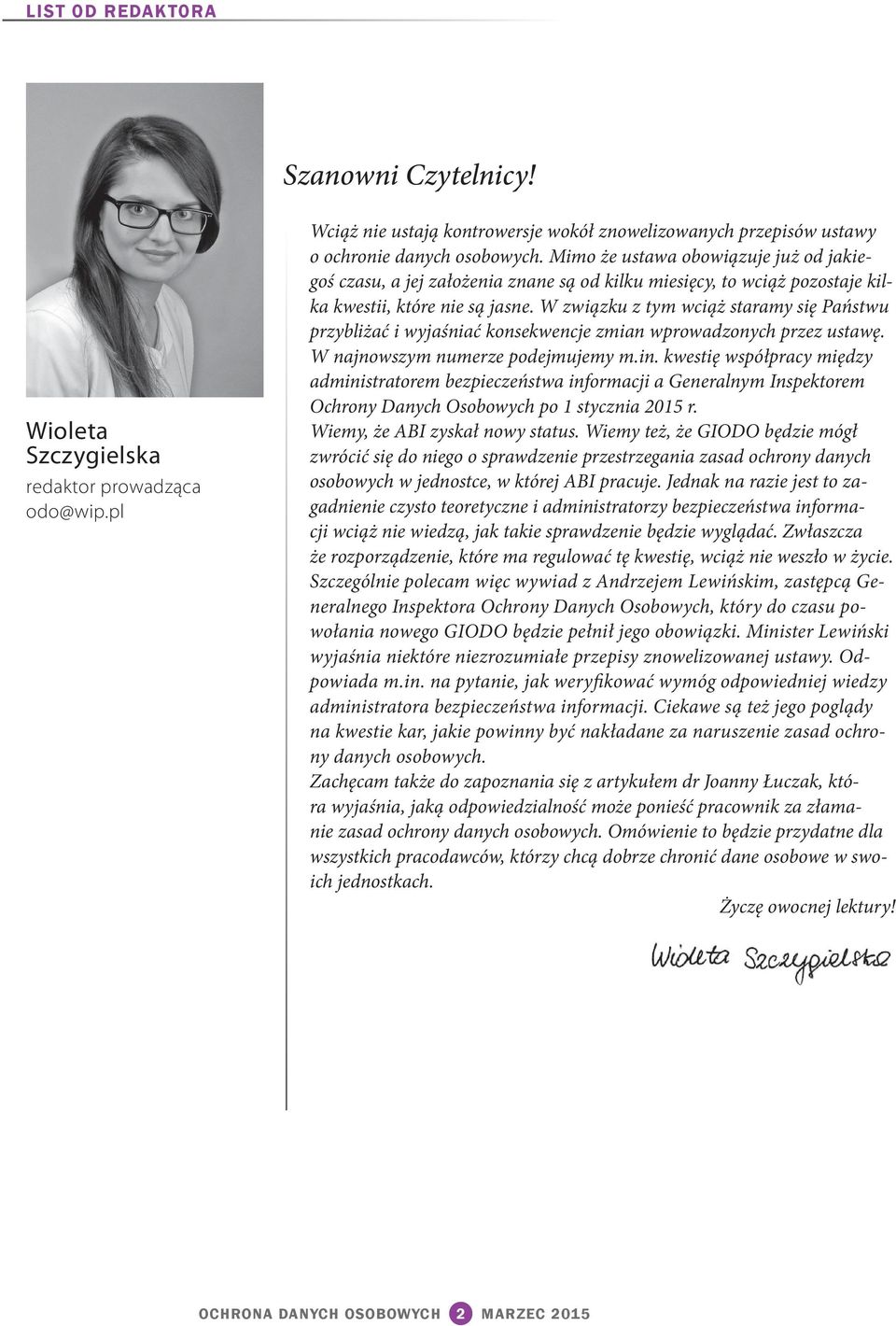 kilka kwestii, które nie są jasne. W związku z tym wciąż staramy się Państwu przybliżać i wyjaśniać konsekwencje zmian wprowadzonych przez ustawę. W najnowszym numerze podejmujemy m.in.