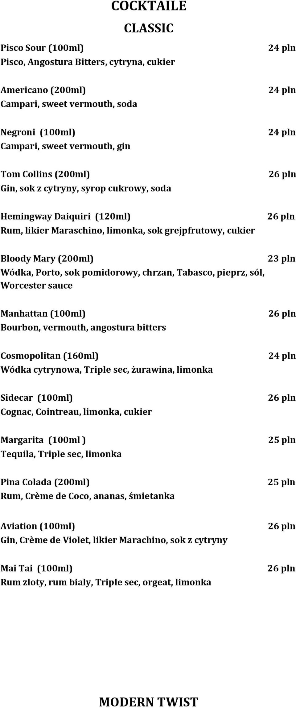 Worcester sauce 23 pln Manhattan (100ml) Bourbon, vermouth, angostura bitters Cosmopolitan (160ml) Wódka cytrynowa, Triple sec, żurawina, limonka Sidecar (100ml) Cognac, Cointreau, limonka, cukier