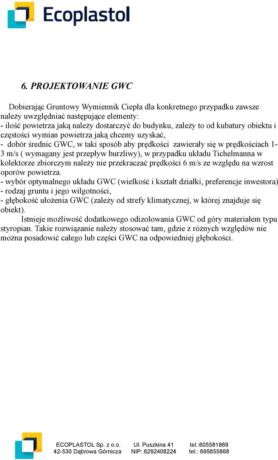 przypadku układu Tichelmanna w kolektorze zbiorczym należy nie przekraczać prędkości 6 m/s ze względu na wzrost oporów powietrza.