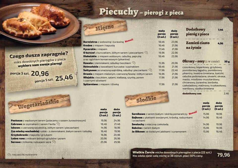szpinakiem Sołtysowe ze smażoną wątróbką, cebulką i pieczarkami Drwala z mięsem mielonym, czerwoną fasolą i żółtym serem Wiejskie z boczkiem, salami, kiełbasą, szynką, porem i czarnymi oliwkami