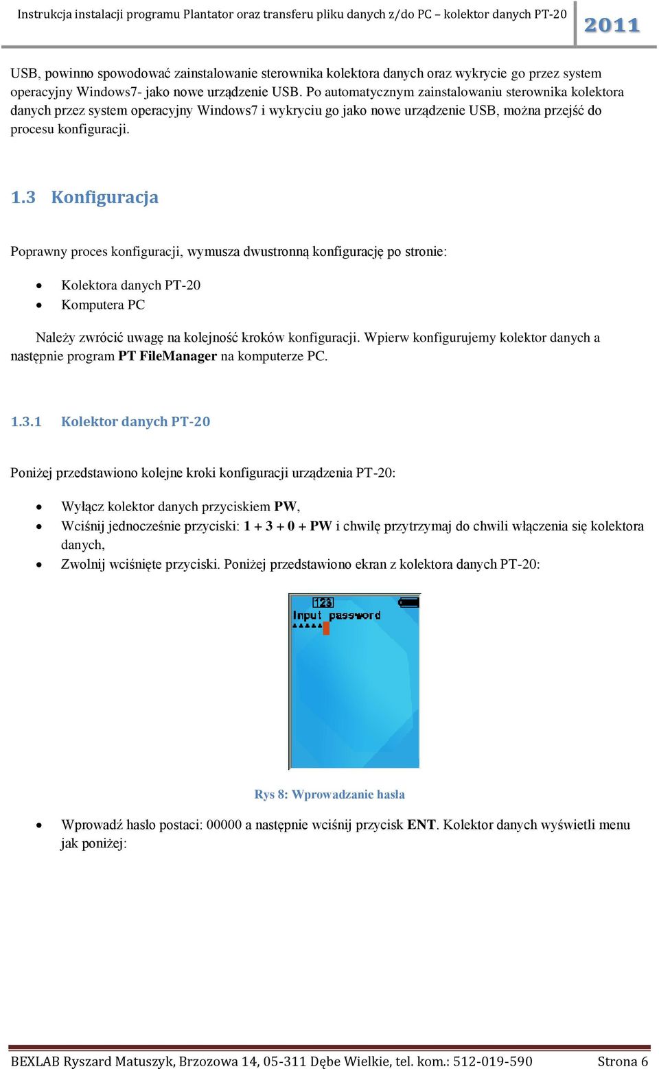 3 Konfiguracja Poprawny proces konfiguracji, wymusza dwustronną konfigurację po stronie: Kolektora danych PT-20 Komputera PC Należy zwrócić uwagę na kolejność kroków konfiguracji.