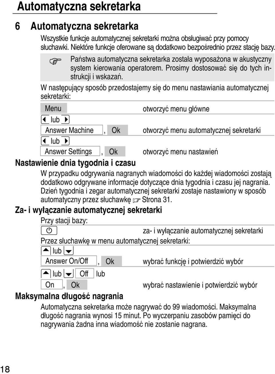 Prosimy dostosować się do tych instrukcji i wskazań. W następujący sposób przedostajemy się do menu nastawiania automatycznej sekretarki: Menu otworzyć menu główne - lub.