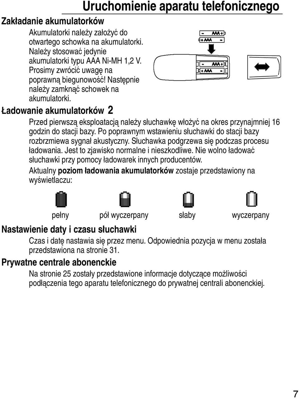 Ładowanie akumulatorków 2 Przed pierwszą eksploatacją należysłuchawkę włożyć na okres przynajmniej 16 godzin do stacji bazy.