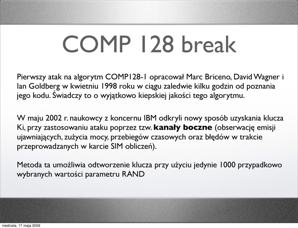 naukowcy z koncernu IBM odkryli nowy sposób uzyskania klucza Ki, przy zastosowaniu ataku poprzez tzw.