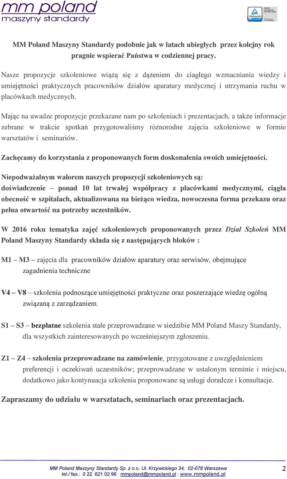 Mając na uwadze propozycje przekazane nam po szkoleniach i prezentacjach, a także informacje zebrane w trakcie spotkań przygotowaliśmy różnorodne zajęcia szkoleniowe w formie warsztatów i seminariów.