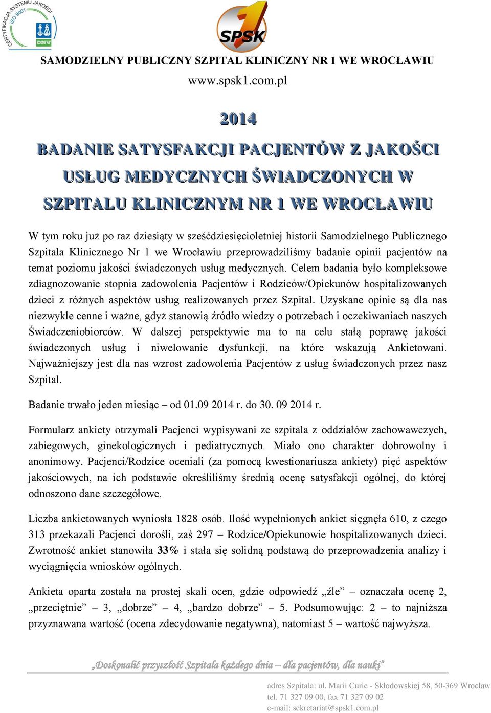 Publicznego Szpitala Klinicznego Nr 1 we Wrocławiu przeprowadziliśmy badanie opinii pacjentów na temat poziomu jakości świadczonych usług medycznych.