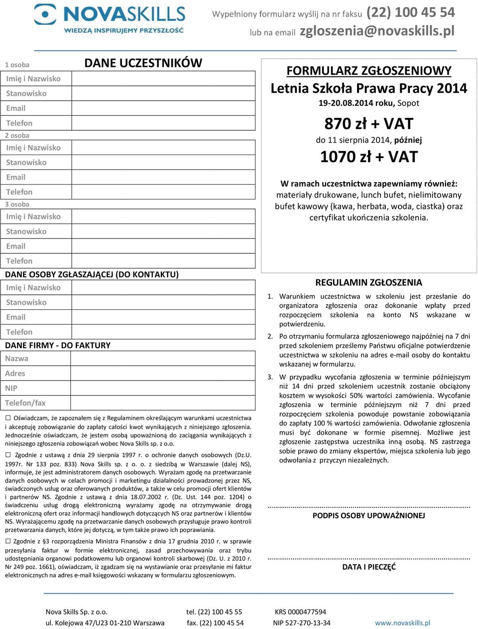 Jednocześnie oświadczam, że jestem osobą upoważnioną do zaciągania wynikających z niniejszego zgłoszenia zobowiązań wobec sp. z o..o. Zgodnie z ustawą z dnia 29 sierpnia 1997 r.